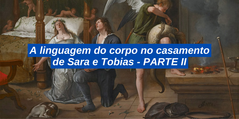 A linguagem do corpo no casamento de Sara e Tobias – PARTE II (1)